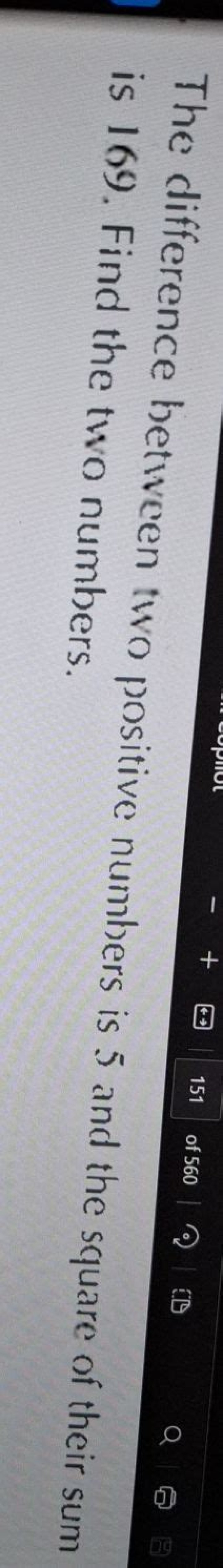 The difference between two positive numbers is 5 and the square of their sum is 169